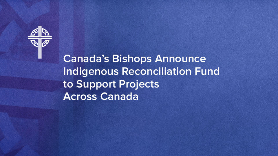 Canada’s Bishops Announce Indigenous Reconciliation Fund to Support Projects Across Canada