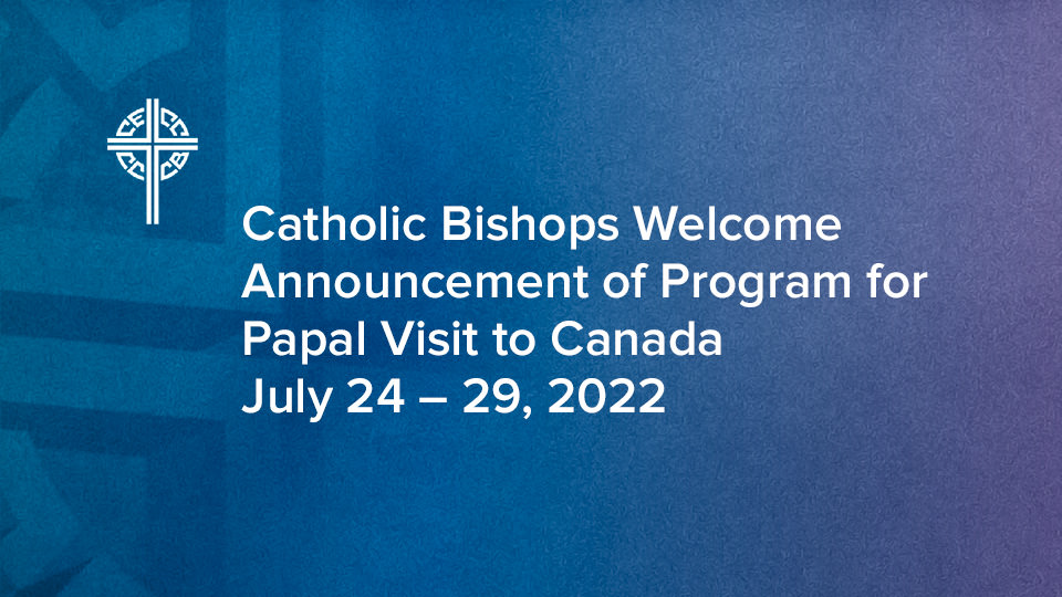 Catholic Bishops Welcome Announcement of Program for Papal Visit to Canada