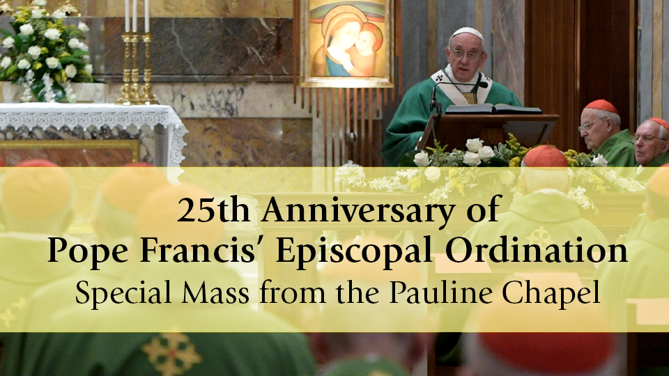25th Anniversary of Pope Francis’ Episcopal Ordination Special Mass ...